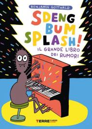 Sdeng bum splash! Il grande libro dei rumori. Ediz. a colori