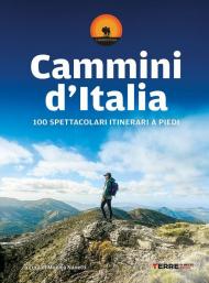 Cammini d'Italia. 100 spettacolari itinerari a piedi