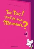 Toc toc! Dov’è la mia mamma? Ediz. a colori