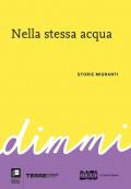 Nella stessa acqua. DiMMi. Storie migranti