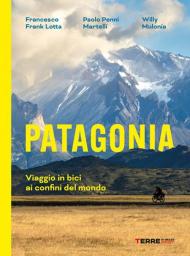 Patagonia. Viaggio in bici ai confini del mondo