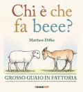 Chi è che fa beee? Grosso guaio in fattoria. Ediz. a colori