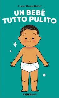 Un bebè tutto pulito. Ediz. a colori