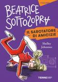 Il sabotatore di amicizie. Beatrice Sottosopra