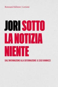 Sotto la notizia niente. Dall'informazione alla deformazione. Il caso Vannacci