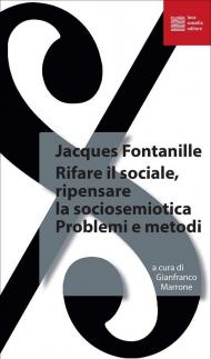 Rifare il sociale. Ripensare la sociosemiotica. Problemi e metodi