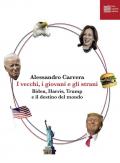 I vecchi, i giovani e gli strani. Biden, Harris, Trump e il destino del mondo