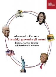 I vecchi, i giovani e gli strani. Biden, Harris, Trump e il destino del mondo