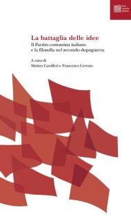 La battaglia delle idee. Il Partito comunista italiano e la filosofia nel secondo dopoguerra