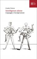 Intelligenze aliene. Linguaggio e vita degli automi