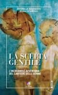 La scelta gentile. L'incredibile avventura del «Cantiere delle Donne»