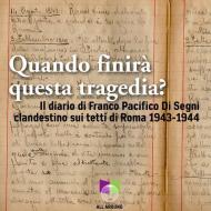Quando finirà questa tragedia? Il diario di Franco Pacifico Di Segni clandestino sui tetti di Roma 1943-1944. Con USB Flash Drive