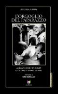 L' orgoglio del paparazzo. Alessandro Foggia, gli scoop, le storie, le foto. Ediz. illustrata