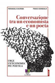 Conversazioni tra un economista e un poeta. Urge un'economia più poetica