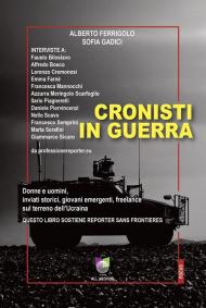 Cronisti in guerra. Donne e uomini, inviati storici, giovani emergenti, freelance sul terreno dell’Ucraina