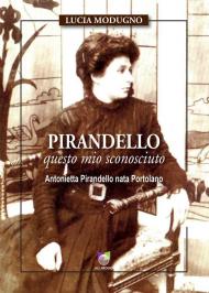 Pirandello questo mio sconosciuto. Antonietta Pirandello nata Portolano