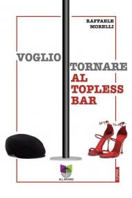 Voglio tornare al topless bar