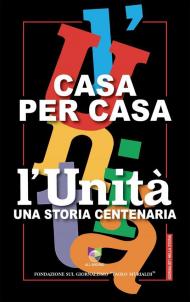 Casa per casa. L'Unità una storia centenaria