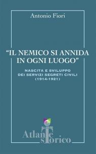Il nemico si annida in ogni luogo. Nascita e sviluppo dei servizi segreti civili 1914-1921
