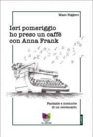 Ieri pomeriggio ho preso un caffè con Anna Frank
