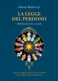 La legge del perdono. Riabilitazione di un suicida. Viaggio spirituale con le guide e gli Orixás dell'umbanda