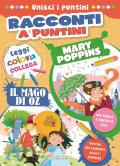 Mary Poppins-Il mago di Oz. Racconti a puntini. Ediz. a colori