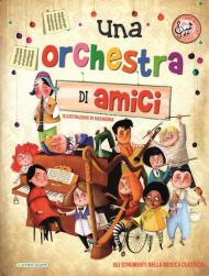 Una orchestra di amici. Ediz. illustrata