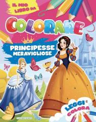 Principesse meravigliose. Il mio libro da colorare. Ediz. illustrata