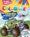 Veicoli di tutti i tipi. Il mio libro da colorare