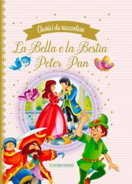 La Bella e la Bestia-Peter Pan. Classici da raccontare