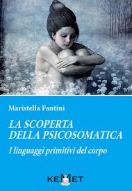 La scoperta della psicosomatica. I linguaggi primitivi del corpo