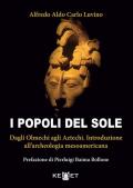 I popoli del sole. Dagli Olmechi agli Aztechi. Introduzione all'archeologia mesoamericana