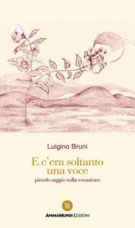 E c'era soltanto una voce. Piccolo saggio sulla vocazione