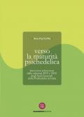 Verso la maturità psichedelica. Interventi selezionati dalle edizioni 2019 e 2020 degli Stati Generali della Psichedelia in Italia