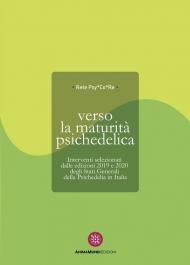 Verso la maturità psichedelica. Interventi selezionati dalle edizioni 2019 e 2020 degli Stati Generali della Psichedelia in Italia