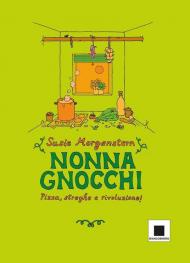 Nonna gnocchi: pizza, streghe e rivoluzione. Ediz. illustrata