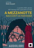A mezzanotte. Racconti di fantasmi letto da Giulio Scarpati. Con audiolibro