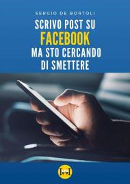 Scrivo post su Facebook ma sto cercando di smettere