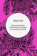 Manuale essenziale di floriterapia australiana per la riscoperta del sé