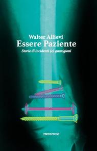 Essere paziente. Storie di incidenti (e) guarigioni