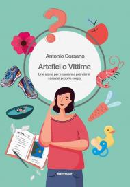 Artefici o vittime. Una storia per imparare a prendersi cura del proprio corpo