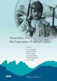 Novembre 1917-Novembre 1918. Da Caporetto a Vittorio Veneto