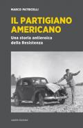 Il partigiano americano. Una storia antieroica della Resistenza