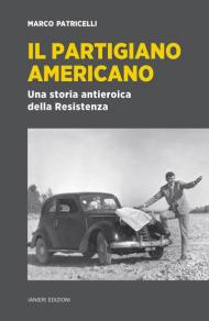 Il partigiano americano. Una storia antieroica della Resistenza