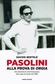 Pasolini alla prova di «Orgia». Dal laboratorio drammaturgico alla regia torinese del 1968