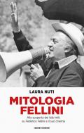 Mitologia Fellini. Alla scoperta dei falsi miti su Federico Fellini e il suo cinema
