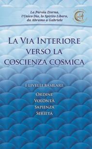 La via interiore verso la coscienza cosmica. I livelli basilari: ordine, volontà, sapienza, serietà