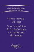 Il mondo maschile - ieri e oggi. Le tre caratteristiche del Dio Padre-Madre e la capitolazione del Satanista