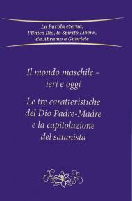 Il mondo maschile - ieri e oggi. Le tre caratteristiche del Dio Padre-Madre e la capitolazione del Satanista