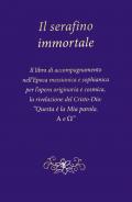 Il serafino immortale. Il libro di accompagnamento nell’Epoca messianica e sophianica per l’opera originaria e cosmica, la rivelazione del Cristo-Dio: «Questa è la mia parola. Alfa e Omega»